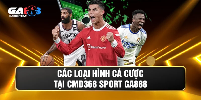 Các loại hình cá cược tại CMD368 Sport GA888