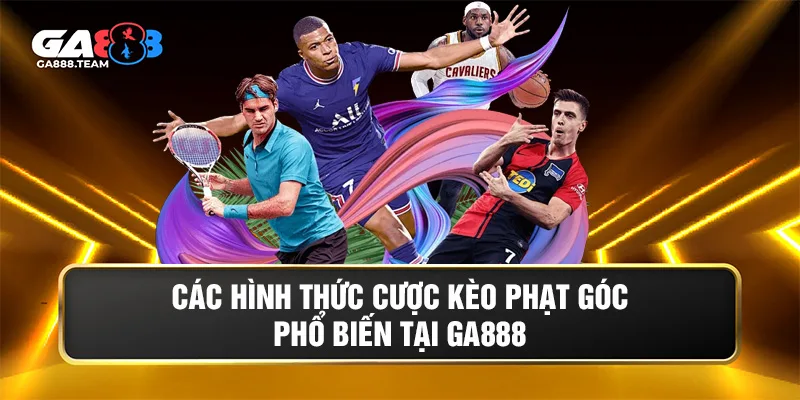 Các hình thức cược kèo phạt góc phổ biến tại GA888