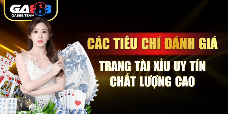 Các tiêu chí đánh giá trang tài xỉu uy tín chất lượng cao
