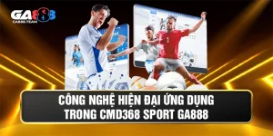 Ứng dụng công nghệ hiện đại tại CMD368 Sport GA888