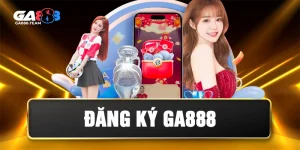 Đăng Ký GA888 – Hướng Dẫn Chi Tiết 4 Bước Cho Người Mới Bắt Đầu