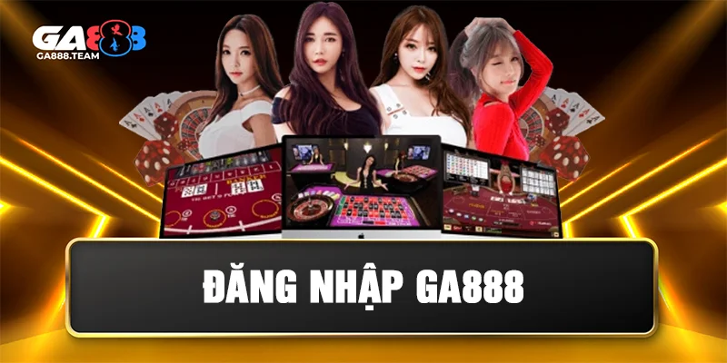 Đăng Nhập GA888 – Vì Sao Cần Thực Hiện Đúng Cách?