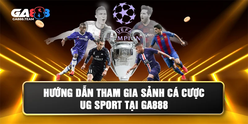 Hướng dẫn tham gia sảnh cá cược UG Sport GA888