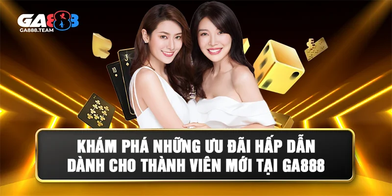 Ưu đãi hấp dẫn khi đăng ký GA888