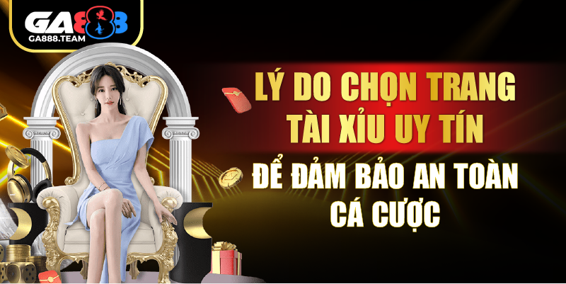 Lý do chọn trang tài xỉu uy tín để đảm bảo an toàn cá cược