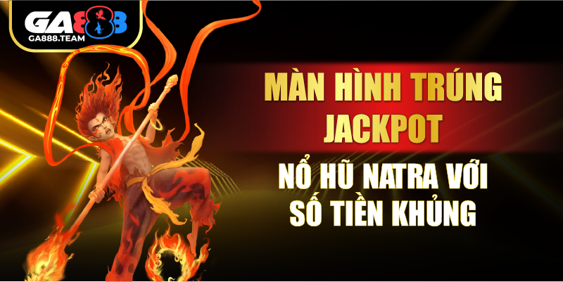 Màn hình trúng jackpot Nổ Hũ Natra với số tiền khủng