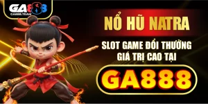 Nổ Hũ Natra – Slot Game Đổi Thưởng Giá Trị Cao Tại GA888