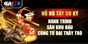 Nổ Hũ Tây Du Ký – Hành Trình Săn Kho Báu Cùng Tứ Đại Thầy Trò