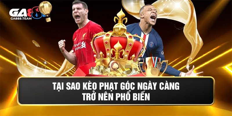 Tại sao kèo phạt góc ngày càng trở nên phổ biến