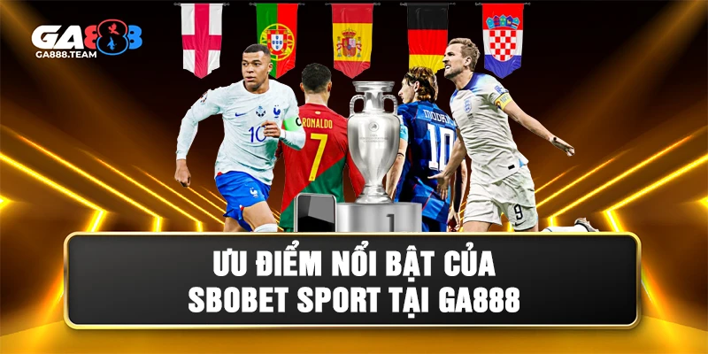 Những ưu điểm nổi bật của SBOBET Sport GA888