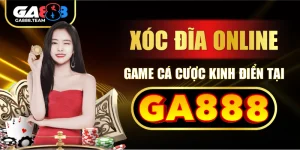 Xóc Đĩa Online – Game Cá Cược Kinh Điển Tại GA888
