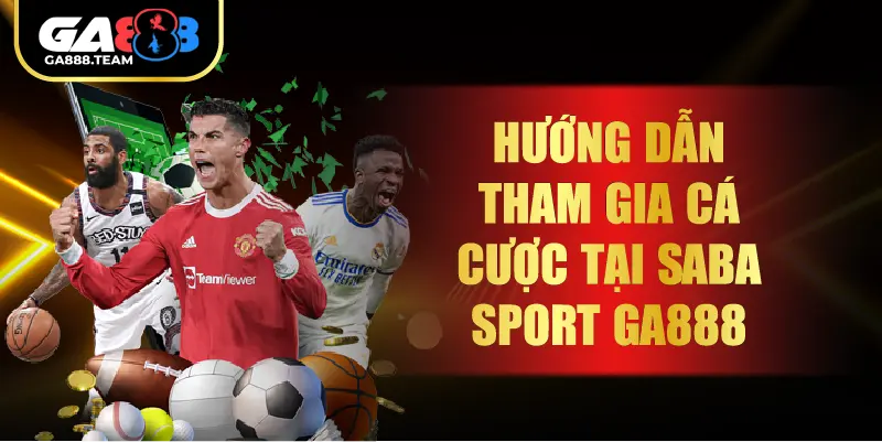 Hướng dẫn tham gia cá cược tại Saba sport GA888