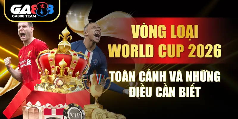Vòng Loại World Cup 2026 – Toàn Cảnh Và Những Điều Cần Biết