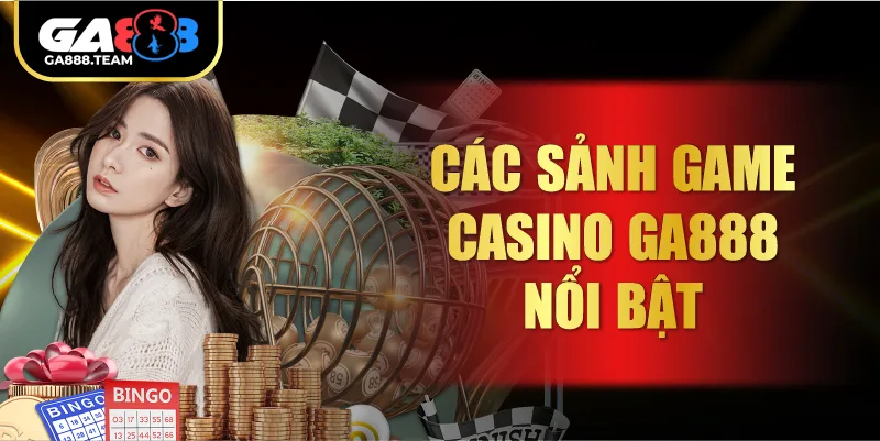 Các sảnh game Casino GA888 nổi bật