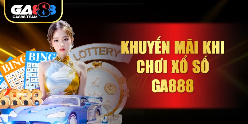 Khuyến mãi khi chơi Xổ Số GA888
