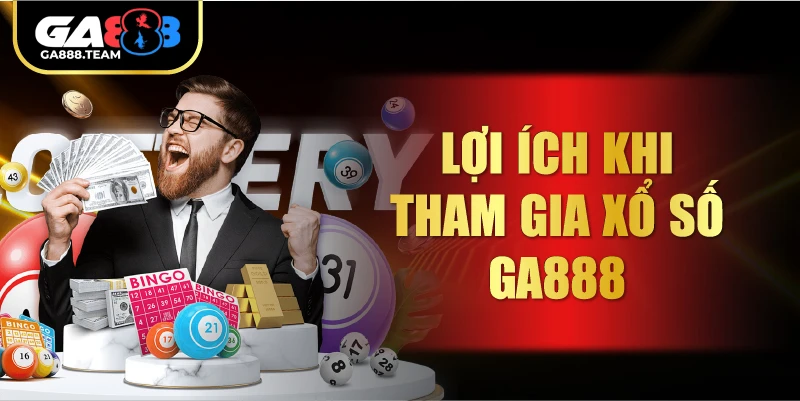 Lợi ích khi tham gia Xổ Số GA888
