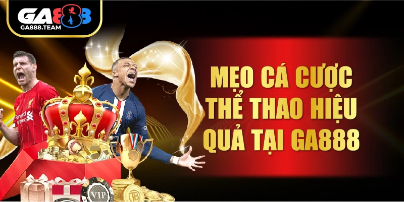 Mẹo Cá Cược Thể Thao Hiệu Quả Tại GA888