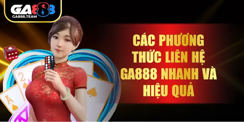 Các Phương Thức Liên Hệ GA888 Nhanh Và Hiệu Quả