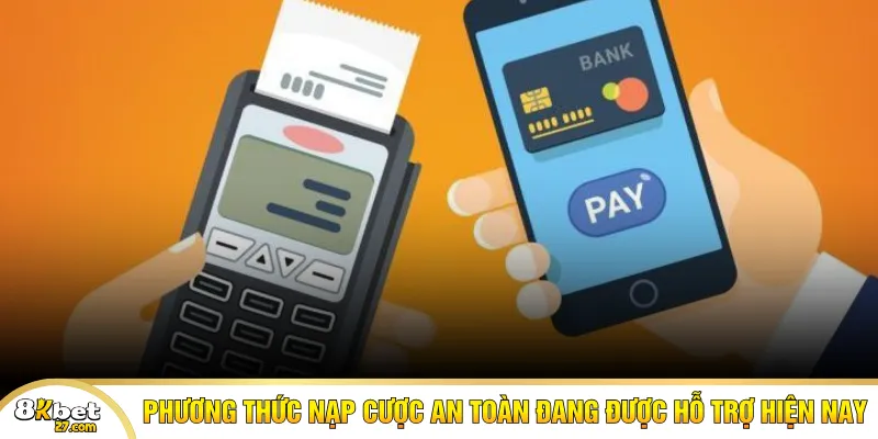 Phương thức nạp cược an toàn đang được hỗ trợ hiện nay